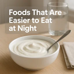 Foods Easier At Night